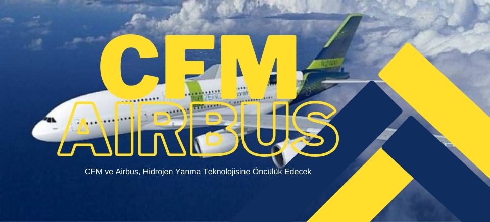 CFM ve Airbus, Hidrojen Yanma Teknolojisine Öncülük Edecek