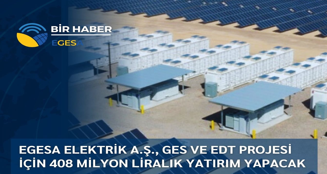 Egesa Enerji, Batman’da GES ve Elektrik Depolama Tesisi için 408 Milyon TL Yatırım Yapacak
